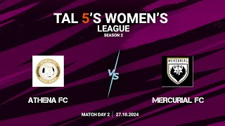 TAL 5S WOMENS LEAGUE  SEASON 2  MD 2  ATHENA FC VS MERCURIAL FC  27102024 [upl. by Hubing]