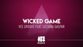 Vee Groove feat Luciana Gaspar  Wicked Game Radio Mix [upl. by Nwahsed889]