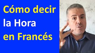 CÓMO DÉCIR LA HORA EN FRANCÉS  Curso de Francés Básico [upl. by Ylurt533]