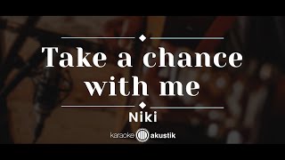 Take A Chance With Me – Niki KARAOKE ACOUSTIC [upl. by Yatnahs]