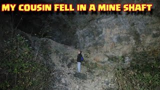 MY COUSIN FELL IN A ABANDONED MINE SHAFT [upl. by Elly]