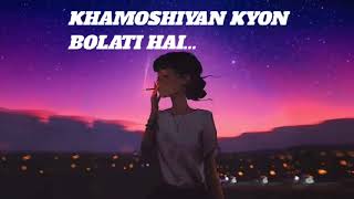 KHAMOSHIYAN KYON BOLATI HAI [upl. by Ardnohsal]