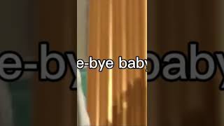 Byebye baby ￼ [upl. by Cartwright]