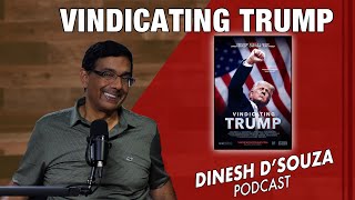 VINDICATING TRUMP Dinesh D’Souza Podcast Ep913 [upl. by Thema]