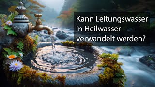 Kann Leitungswasser in Heilwasser verwandelt werden [upl. by Whitman900]