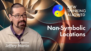 The Locations within NonSymbolic Consciousness with Jeffery Martin [upl. by Coke]