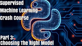 Supervised Machine Learning Crash Course  Choosing The Right Model [upl. by Alael]