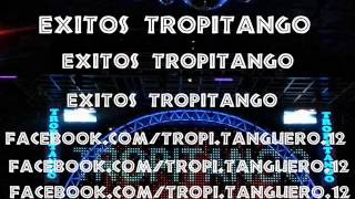 EXITOS ♥TROPITANGO ♥ [upl. by Ursula]