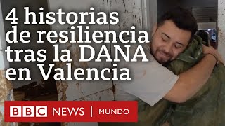 4 historias de resiliencia que muestran la dimensión de la tragedia tras la DANA en Valencia [upl. by Ahsirek]