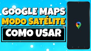 Como usar MODO SATÉLITE no GOOGLE MAPS  Atualizado 2023 [upl. by Eecyac]