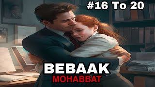 Bebaak Mohabbat hindi story episode 16 17 18 19 and 20 [upl. by Davenport]