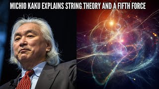 Michio Kaku Explains String Theory and a Fifth Force [upl. by Moraj]