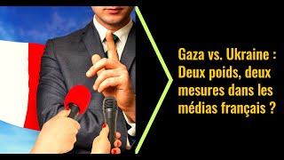 Gaza vs Ukraine  Deux poids deux mesures dans les médias français [upl. by Iiette]