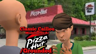 Classic Caillou Misbehaves At Pizza HutGrounded [upl. by Nuarb947]