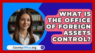 What Is the Office of Foreign Assets Control  CountyOfficeorg [upl. by Nelyahs]