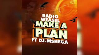 Radio amp Weasel goodlyfe ft Dj Mshega  Make A Plan  Audio [upl. by Amis]