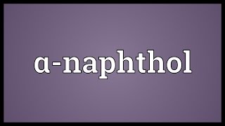 Αnaphthol Meaning [upl. by Nomannic412]