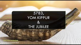 Hebrew Year 5783 Yom Kippur and the Coming Jubilee [upl. by Ihcur629]