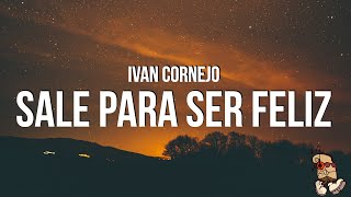 Ivan Cornejo  Sale Para Ser Feliz LyricsLetra [upl. by Irot]