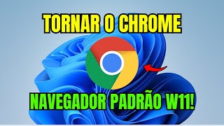 COMO TORNAR O CHROME NAVEGADOR PADRÃO WINDOWS 11 [upl. by Reginald]