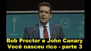 Bob Proctor e John Kanary  Você nasceu rico  parte 3 dublado [upl. by Anitsrik]