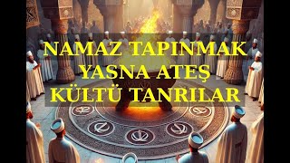 NAMAZ KURBANLIK TAPINMAK YASNA ATEŞ KÜLTÜ ORIGINLERI [upl. by Autumn]