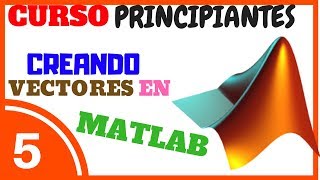 ► MATLAB CREAR VECTORES ◄ 💪 Programando en MATLAB 005 [upl. by Assital]