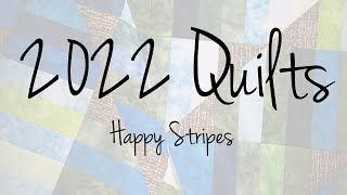 2022 Quilts  Happy Stripes Introduction amp Quilt Top Completion [upl. by Bartlett]