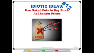 IDIOTIC IDEAS 12 Use Naked Puts to Buy Stock At Cheaper Prices [upl. by Eessac]