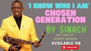 Sinach  I KNOW WHO I AM Chosen Generation Sax Cover by Gerriey Wainaina [upl. by Aerua109]