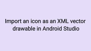 How to Import an Icon as an XML Vector Drawable in Android Studio [upl. by Nrublim195]