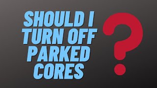 Should I Turn Off Parked Cores [upl. by Airtemed]