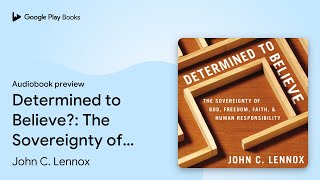 Determined to Believe The Sovereignty of God… by John C Lennox · Audiobook preview [upl. by Annahsohs441]