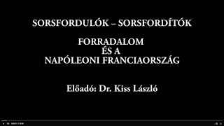 Forradalom és a napóleoni Franciaország  Dr Kiss László előadása [upl. by Yenaiv]