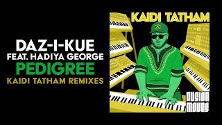 DazIKue feat Hadiya George – Pedigree Kaidi Tatham Instrumental Remix [upl. by Ratib670]