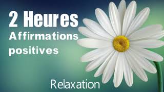 2 heures daffirmations positives pour réussir sa vie relaxation [upl. by Nnodnarb912]