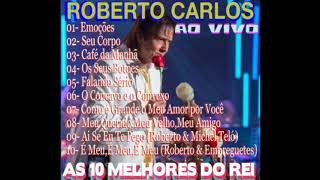 Roberto Carlos  Ao Vivo As 10 Melhores do Rei [upl. by Nnaycart]