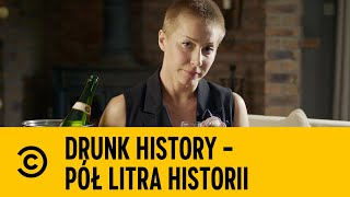 DRUNK HISTORY  PÓŁ LITRA HISTORII Kasia Warnke o Marii Walewskiej [upl. by Noiz776]