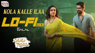 Kola Kalle Ilaa LoFi Mix  Varudu Kaavalenu  Naga Shaurya Ritu Varma  Sid Sriram  DJ Dalal [upl. by Massiw]