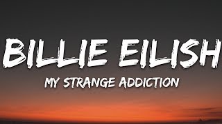 Billie Eilish  my strange addiction Lyrics [upl. by Ainolloppa96]