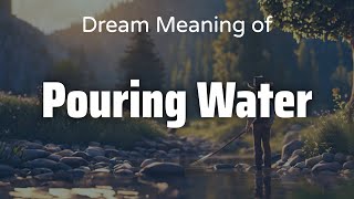 Pouring Water Dream Meaning amp Symbolism  Interpretation Psychology [upl. by Erdman]