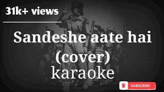 Sandeshe aate hain karaoke cover [upl. by Kumler]