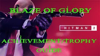 Hitman 2  The Finish Line  Blaze of Glory Achievement  Trophy Guide [upl. by Eelsnia]