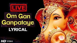 LIVE Om Gan Ganpataye  ॐ गन गणपतए नमो नमः with Lyrics  Popular Ganesh Mantra [upl. by Amled]