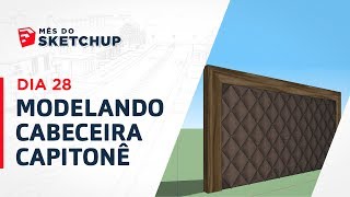 Curso SketchUp 2017  Aula 43 MODELANDO CABECEIRA CAPITONÊ MêsdoSketchUp  Dia 28 [upl. by Marian171]