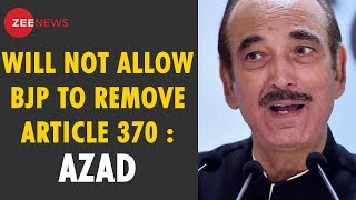 Congress will never allow BJP to remove Article 370 Ghulam Nabi Azad [upl. by Soirtemed]