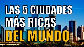 LAS 5 CIUDADES MÁS RICAS DEL MUNDO [upl. by Ennail696]