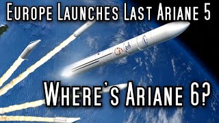 Europe Retires Ariane 5 Before Ariane 6 Is Ready [upl. by Adnirual]