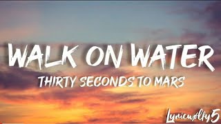 Walk on water  Thirty seconds to marslyrics [upl. by Erik]