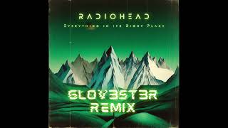 Radiohead  “Everything In Its Right Place” Glov3st3r Remix [upl. by Dill303]